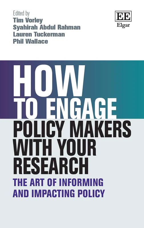 How to Engage Policy Makers with Your Research: The Art of Informing and Impacting Policy (How To Guides)