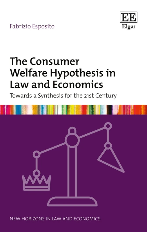 The Consumer Welfare Hypothesis in Law and Economics: Towards a Synthesis for the 21st Century (New Horizons in Law and Economics series) - Image 1