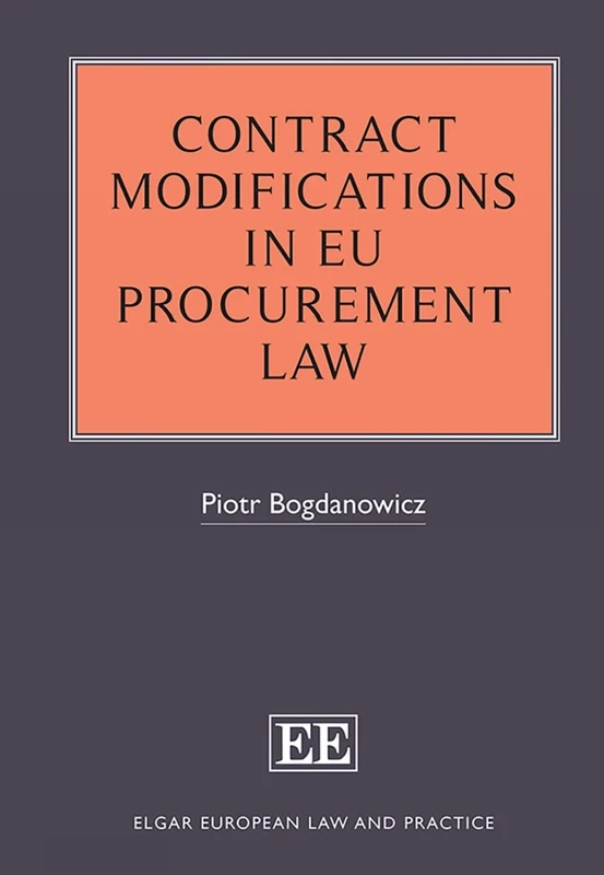 Contract Modifications in EU Procurement Law (Elgar European Law and Practice series)