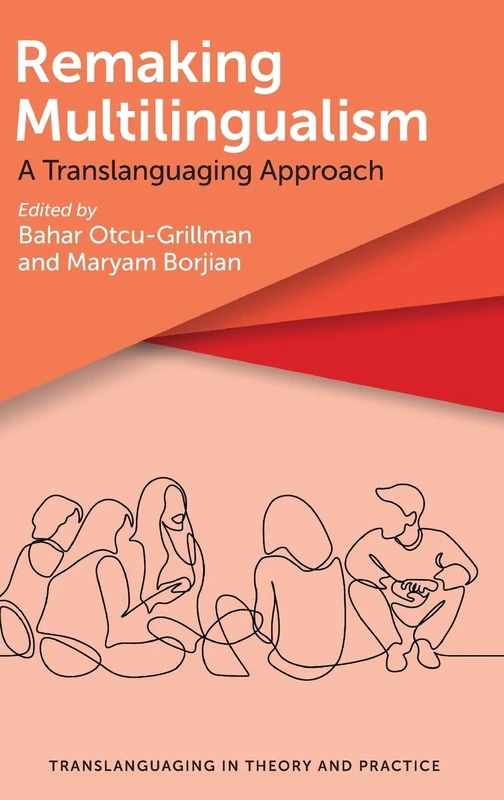 Remaking Multilingualism: A Translanguaging Approach (Translanguaging in Theory and Practice): 2