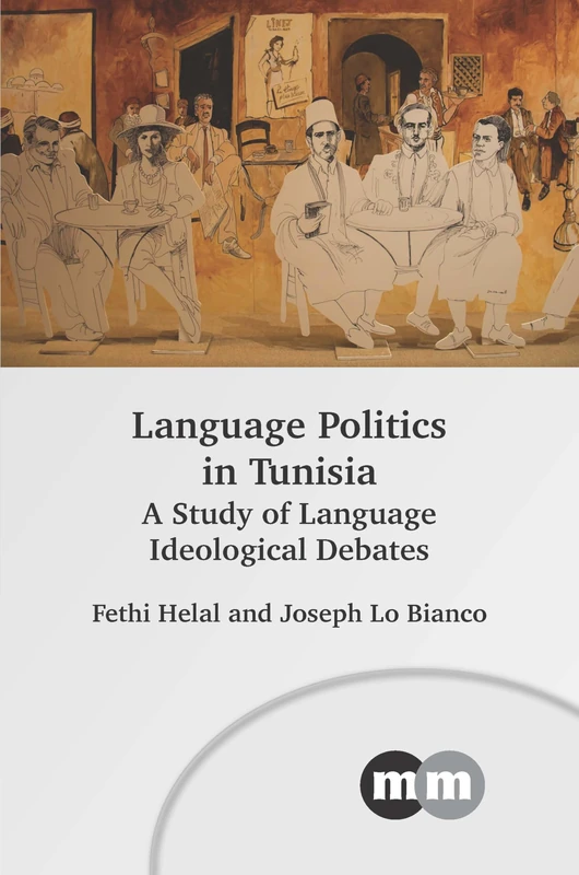 Language Politics in Tunisia: A Study of Language Ideological Debates: 179 (Multilingual Matters)