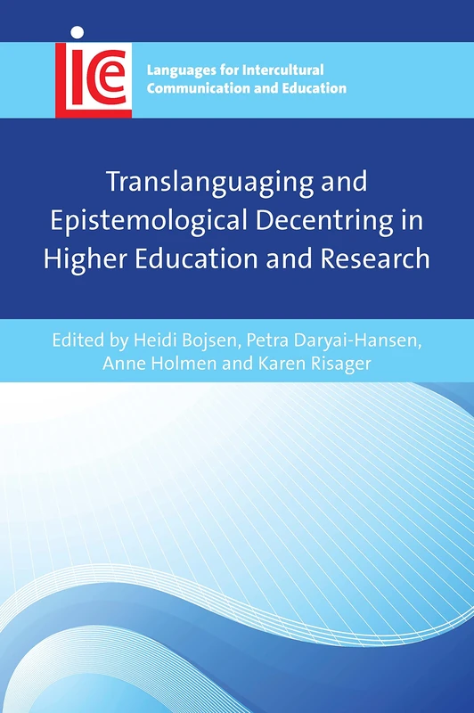 Translanguaging and Epistemological Decentering in Higher Education and Research: 39 (Languages for Intercultural Communication and Education)