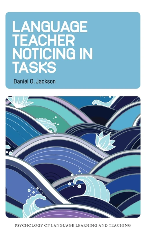 Language Teacher Noticing in Tasks: 14 (Psychology of Language Learning and Teaching)