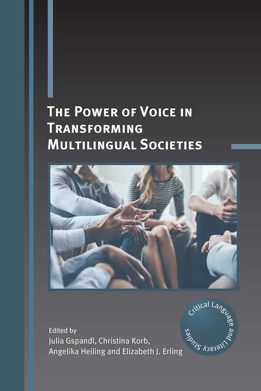 The Power of Voice in Transforming Multilingual Societies: 29 (Critical Language and Literacy Studies)