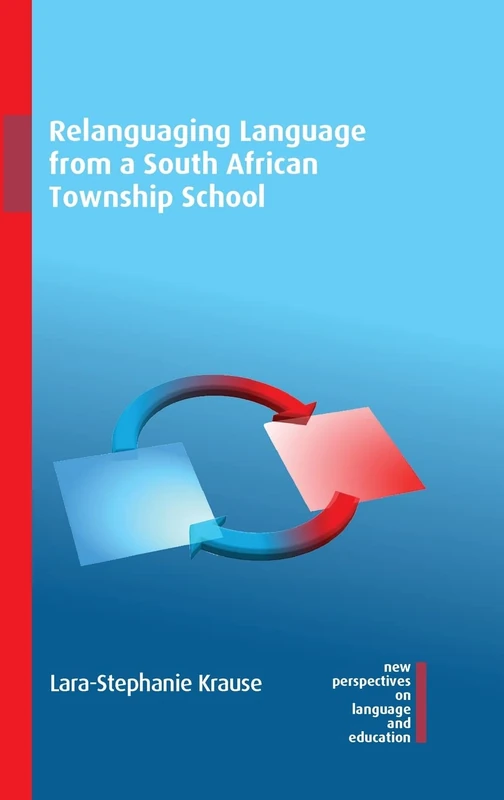Relanguaging Language from a South African Township School (New Perspectives on Language and Education): 99