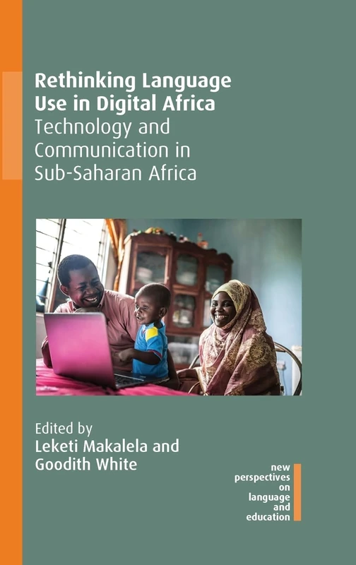 Rethinking Language Use in Digital Africa: Technology and Communication in Sub-Saharan Africa: 92 (New Perspectives on Language and Education)