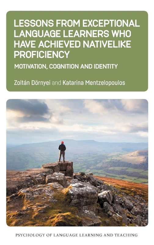 Lessons from Exceptional Language Learners Who Have Achieved Nativelike Proficiency: Motivation, Cognition and Identity: 18 (Psychology of Language Learning and Teaching)