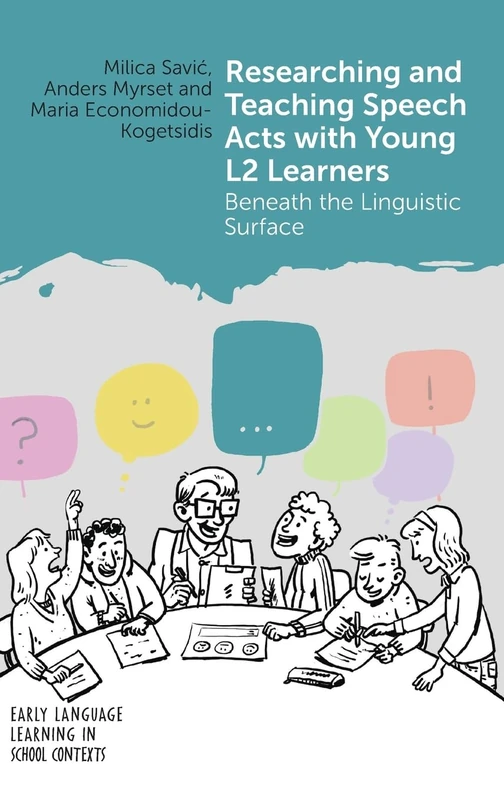 Researching and Teaching Speech Acts with Young L2 Learners: Beneath the Linguistic Surface: 8 (Early Language Learning in School Contexts)