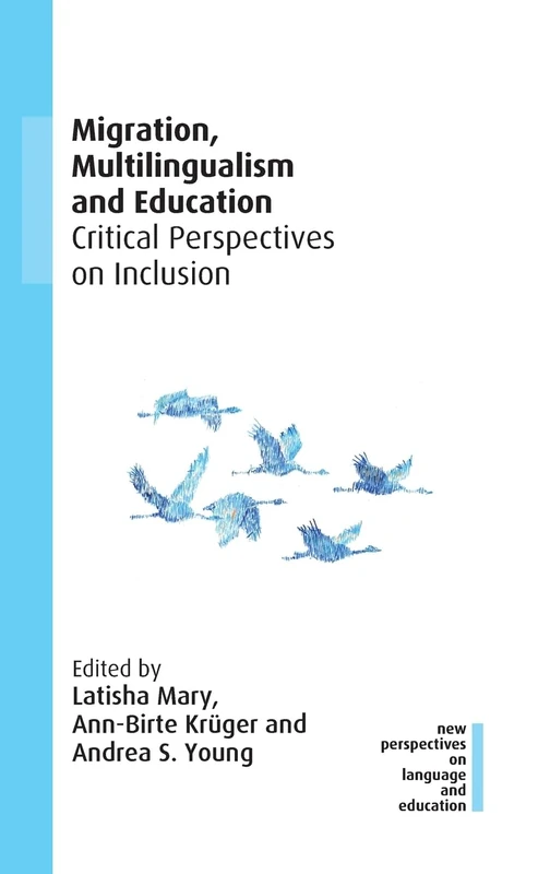 Migration, Multilingualism and Education: Critical Perspectives on Inclusion: 91 (New Perspectives on Language and Education)