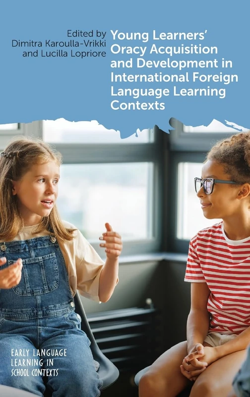 Young Learners' Oracy Acquisition and Development in International Foreign Language Learning Contexts: 10 (Early Language Learning in School Contexts)
