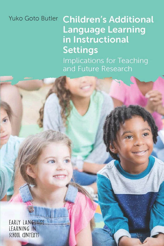 Children's Additional Language Learning in Instructional Settings: Implications for Teaching and Future Research: 11 (Early Language Learning in School Contexts)
