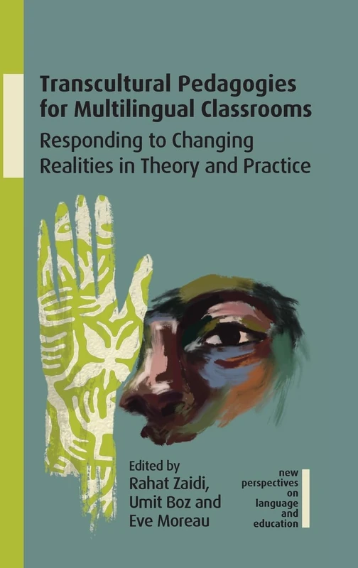 Transcultural Pedagogies for Multilingual Classrooms: Responding to Changing Realities in Theory and Practice: 115 (New Perspectives on Language and Education)