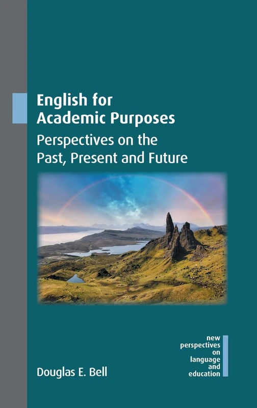 English for Academic Purposes: Perspectives on the Past, Present and Future: 122 (New Perspectives on Language and Education)