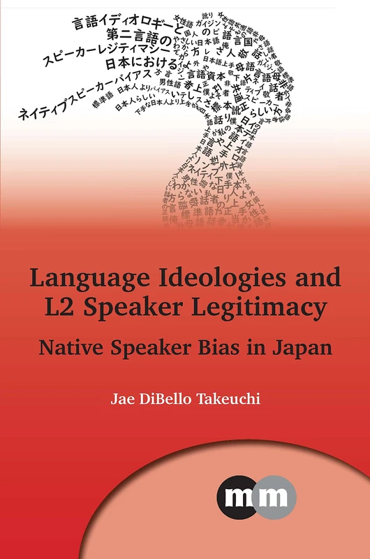 Language Ideologies and L2 Speaker Legitimacy: Native Speaker Bias in Japan: 172 (Multilingual Matters)