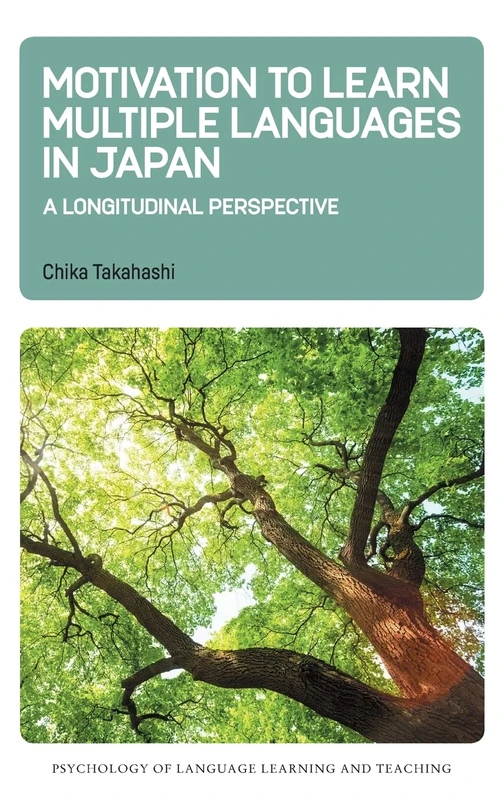 Motivation to Learn Multiple Languages in Japan: A Longitudinal Perspective: 19 (Psychology of Language Learning and Teaching)