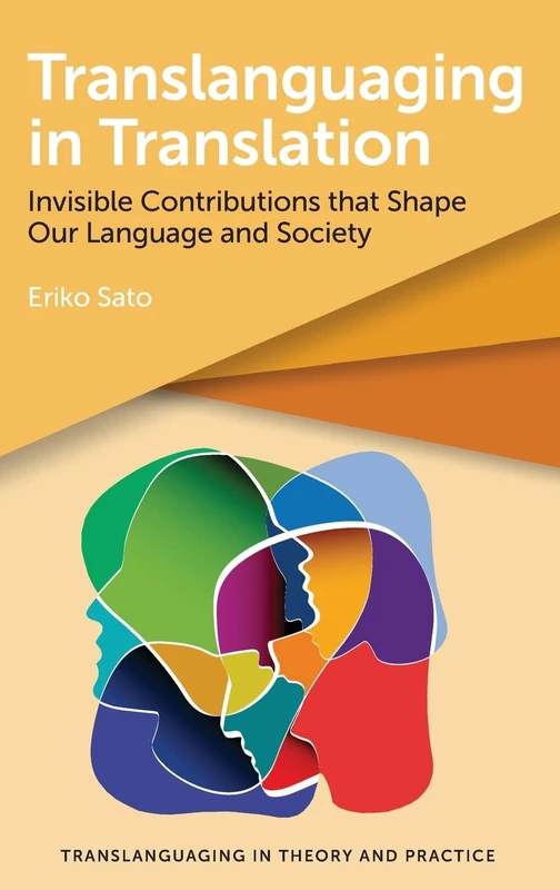 Translanguaging in Translation: Invisible Contributions that Shape Our Language and Society: 3 (Translanguaging in Theory and Practice)
