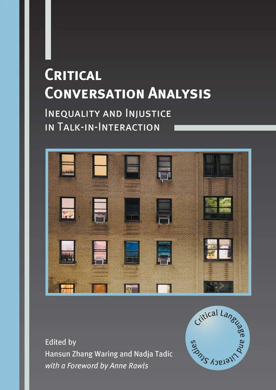 Critical Conversation Analysis: Inequality and Injustice in Talk-in-Interaction: 31 (Critical Language and Literacy Studies)