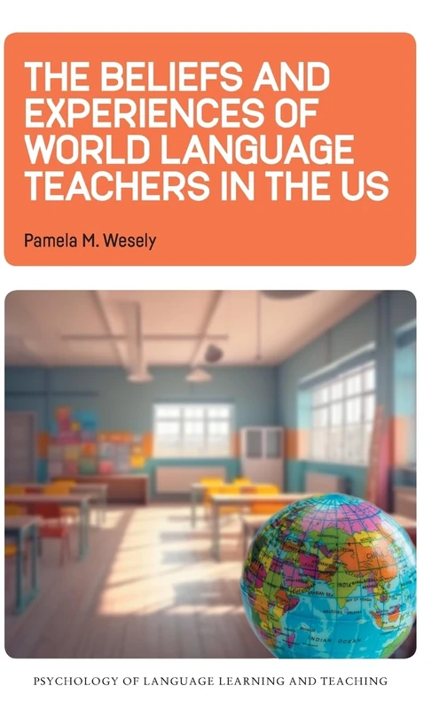 The Beliefs and Experiences of World Language Teachers in the US: 23 (Psychology of Language Learning and Teaching)
