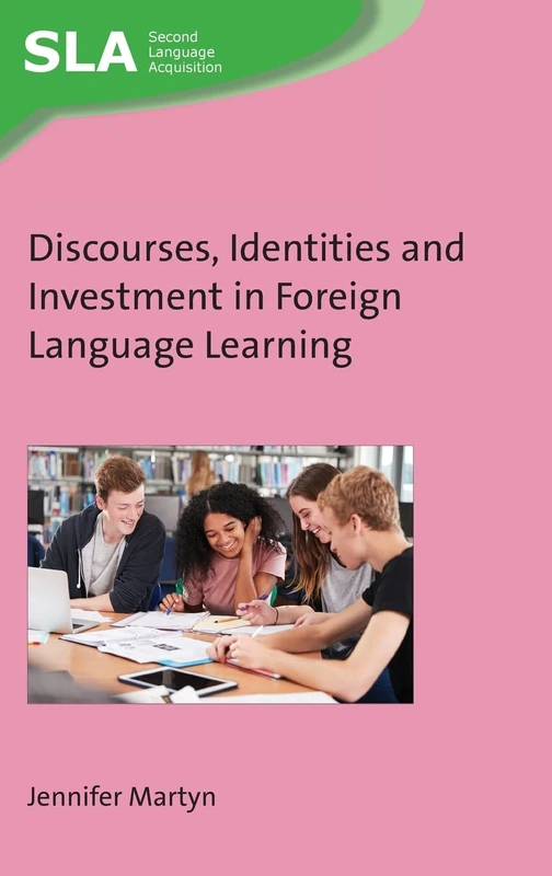 Discourses, Identities and Investment in Foreign Language Learning: 154 (Second Language Acquisition)