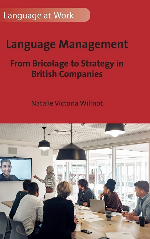 Language Management: From Bricolage to Strategy in British Companies: 6 (Language at Work)