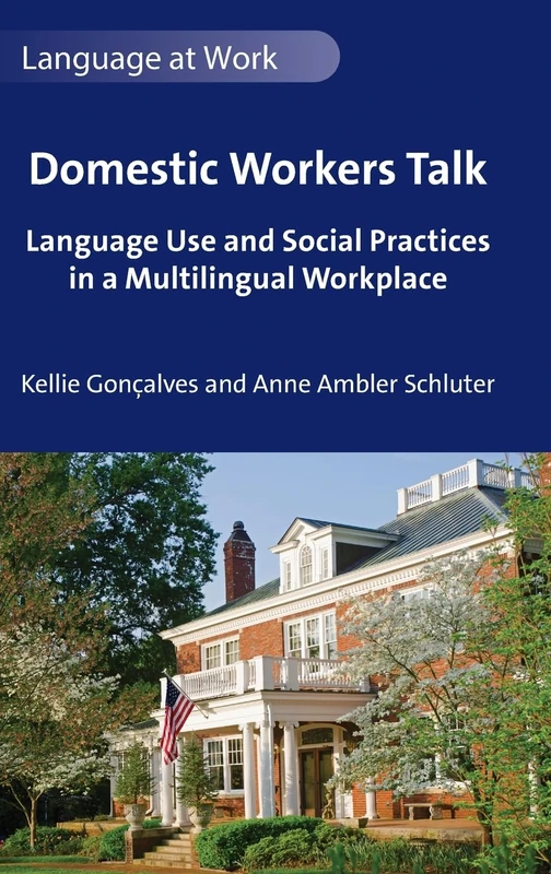 Domestic Workers Talk: Language Use and Social Practices in a Multilingual Workplace: 9 (Language at Work) - Image 1
