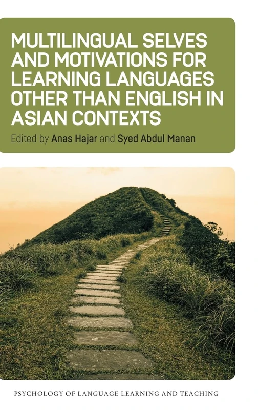 Multilingual Selves and Motivations for Learning Languages other than English in Asian Contexts: 24 (Psychology of Language Learning and Teaching)
