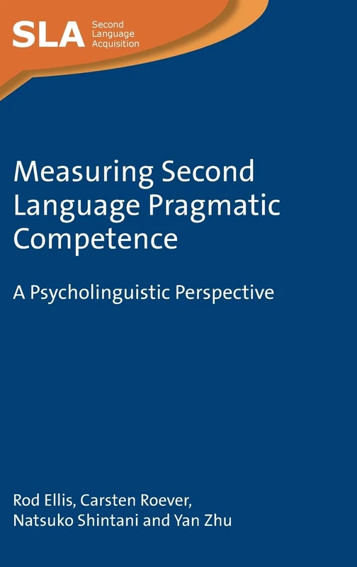 Measuring Second Language Pragmatic Competence: A Psycholinguistic Perspective: 166 (Second Language Acquisition)