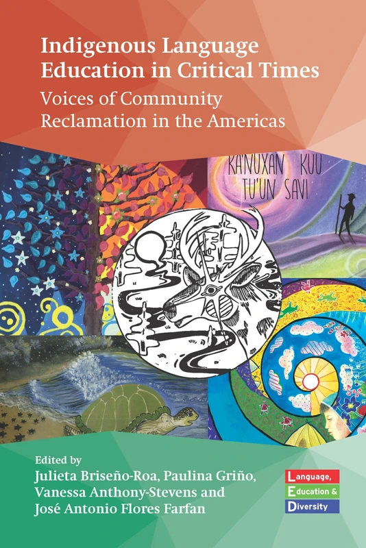 Indigenous Language Education in Critical Times: Voices of Community Reclamation in the Americas: 6 (Language, Education and Diversity)