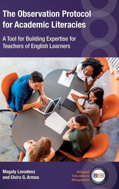 The Observation Protocol for Academic Literacies: A Tool for Building Expertise for Teachers of English Learners: 139 (Bilingual Education & Bilingualism)