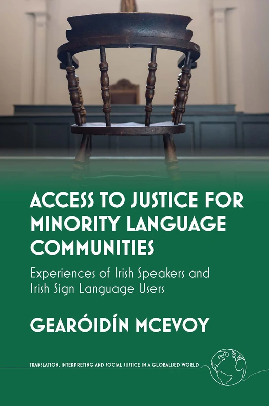 Access to Justice for Minority Language Communities: Experiences of Irish Speakers and Irish Sign Language Users (Translation, Interpreting and Social Justice in a Globalised World) - Image 1