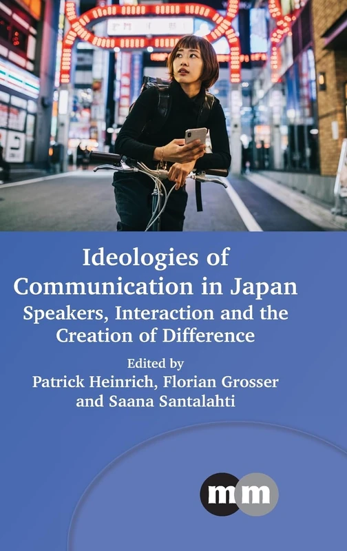 Ideologies of Communication in Japan: Speakers, Interaction and the Creation of Difference: 180 (Multilingual Matters)