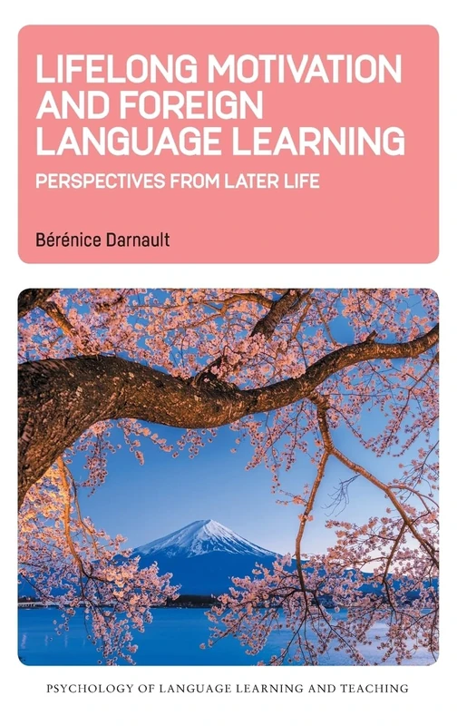 Lifelong Motivation and Foreign Language Learning: Perspectives from Later Life: 29 (Psychology of Language Learning and Teaching)