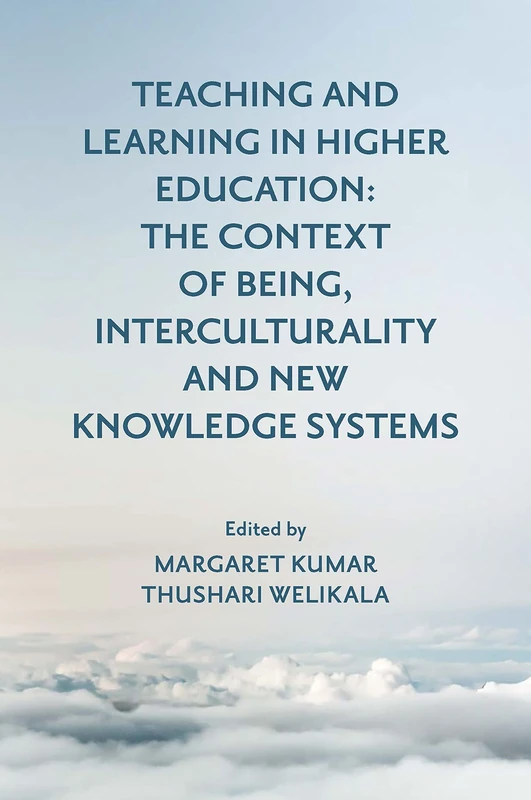 Teaching and Learning in Higher Education: The Context of Being, Interculturality and New Knowledge Systems
