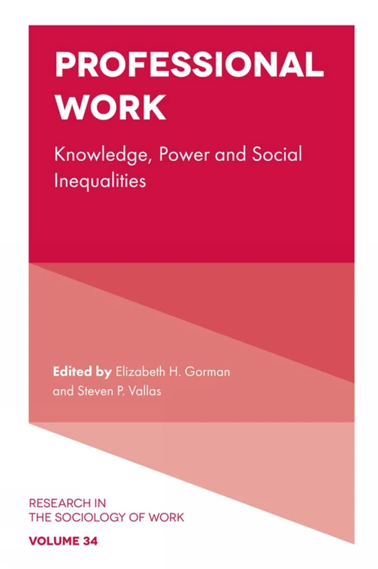 Professional Work: Knowledge, Power and Social Inequalities: 34 (Research in the Sociology of Work, 34)