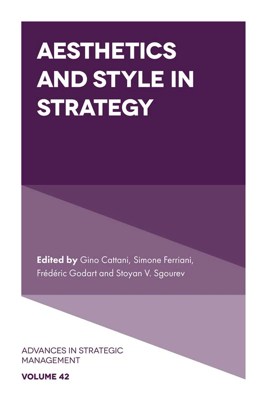Aesthetics and Style in Strategy: 42 (Advances in Strategic Management, 42)