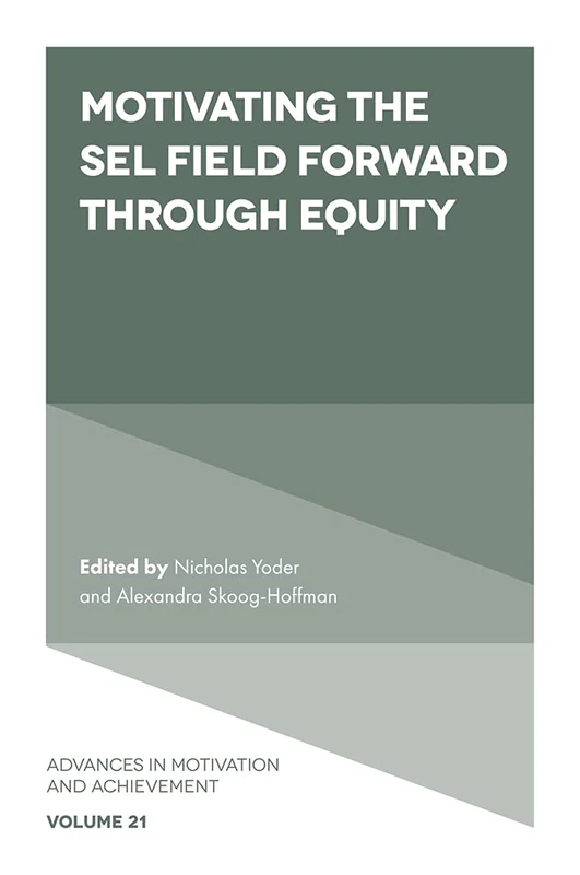 Motivating the SEL Field Forward Through Equity: 21 (Advances in Motivation and Achievement, 21)