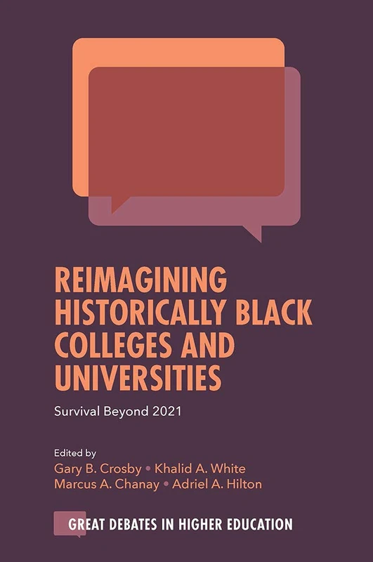 Reimagining Historically Black Colleges and Universities: Survival Beyond 2021 (Great Debates in Higher Education)
