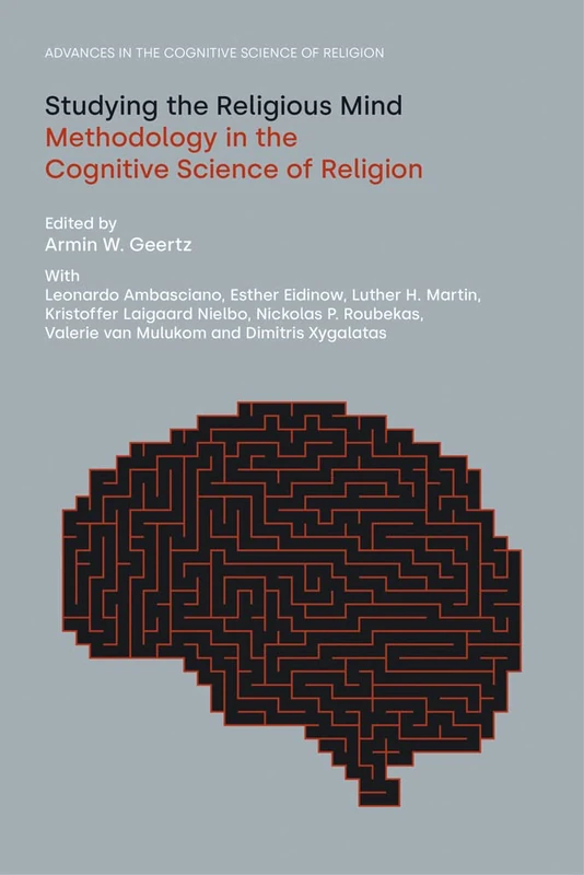 Studying the Religious Mind: Methodology in the Cognitive Science of Religion (Advances in the Cognitive Science of Religion)