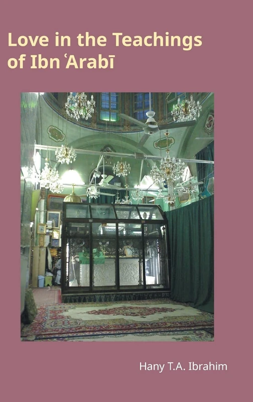 Love in the Teachings of Ibn 'Arabi (Monographs in Arabic and Islamic Studies)