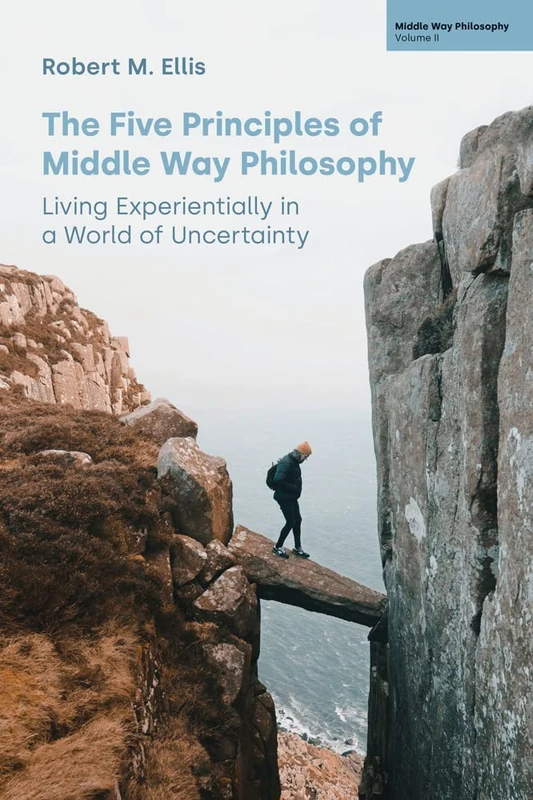 The Five Principles of Middle Way Philosophy: Living Experientially in a World of Uncertainty - Image 1