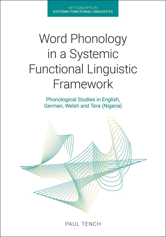 Word Phonology in a Systemic Functional Linguistic Framework: Phonological Studies in English, German, Welsh and Tera (Nigeria) (Key Concepts in Systemic Functional Linguistics)