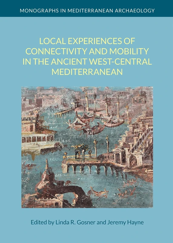 Local Experiences of Connectivity and Mobility in the Ancient West-Central Mediterranean (Monographs in Mediterranean Archaeology)
