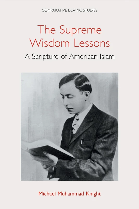 The Supreme Wisdom Lessons: A Scripture of American Islam (Comparative Islamic Studies)