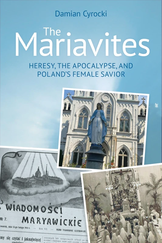 The Mariavites: Heresy, the Apocalypse, and Poland's Female Savior