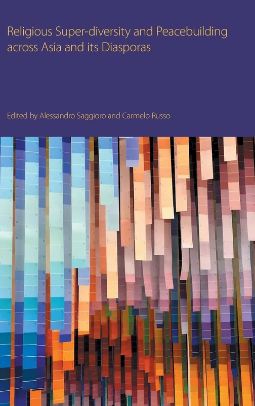 Religious Super-diversity and Peacebuilding across Asia and its Diasporas (Religions and Peace Studies)