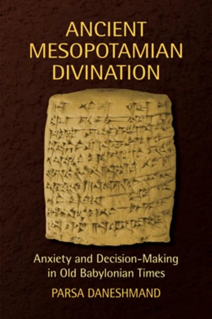 Ancient Mesopotamian Divination: Anxiety Decision-Making in Old Babylonian Times (Studies in Egyptology and the Ancient Near East)