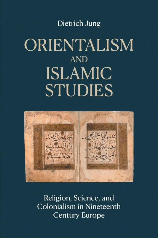 Orientalism and Islamic Studies: Religion, Science, and Colonialism in Nineteenth Century Europe