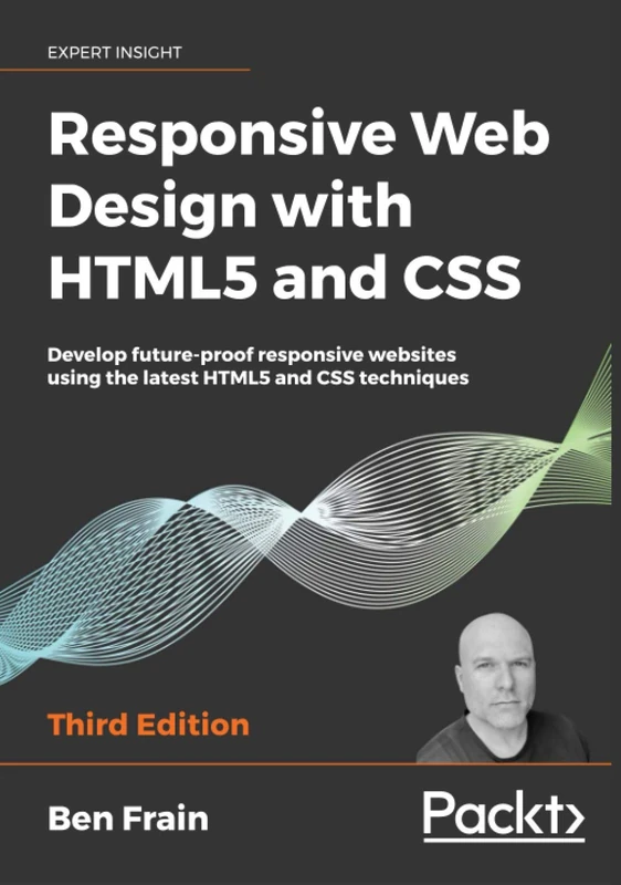 Responsive Web Design with HTML5 and CSS: Develop future-proof responsive websites using the latest HTML5 and CSS techniques