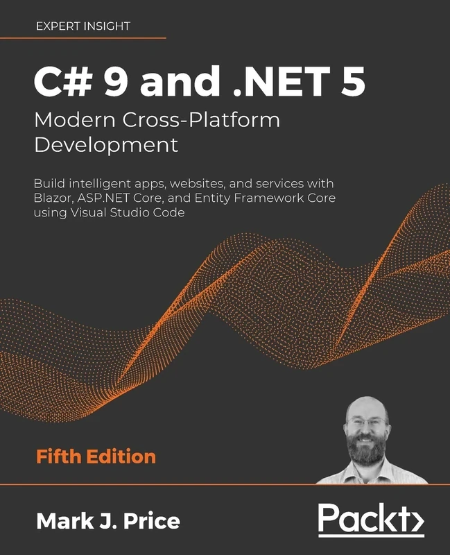 C# 9 and .NET 5 – Modern Cross-Platform Development: Build intelligent apps, websites, and services with Blazor, ASP.NET Core, and Entity Framework Core using Visual Studio Code