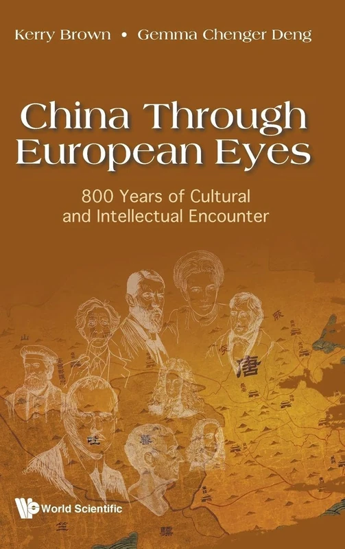 China Through European Eyes: 800 Years Of Cultural And Intellectual Encounter